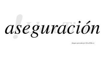 Aseguración lleva tilde con vocal tónica en la «o»