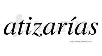 Atizarías  lleva tilde con vocal tónica en la segunda «i»
