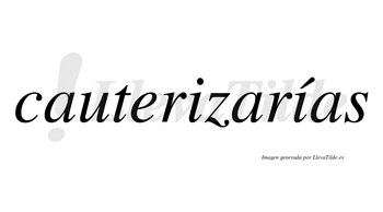 Cauterizarías  lleva tilde con vocal tónica en la segunda «i»