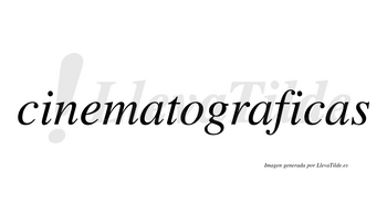 Cinematograficas  no lleva tilde con vocal tónica en la segunda «i»