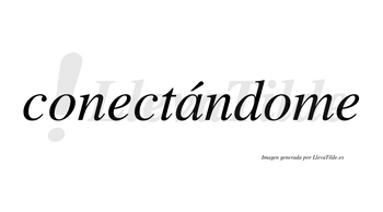 Conectándome  lleva tilde con vocal tónica en la «a»