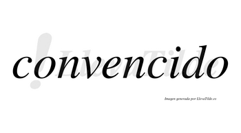 Convencido  no lleva tilde con vocal tónica en la «i»