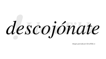 Descojónate  lleva tilde con vocal tónica en la segunda «o»