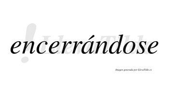 Encerrándose  lleva tilde con vocal tónica en la «a»