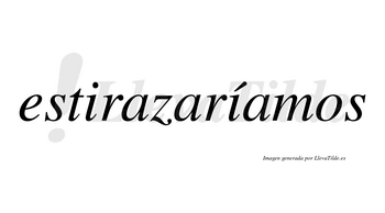 Estirazaríamos  lleva tilde con vocal tónica en la segunda «i»