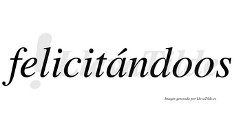 Felicitándoos lleva tilde con vocal tónica en la «a»