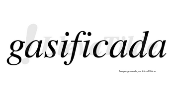 Gasificada  no lleva tilde con vocal tónica en la segunda «a»