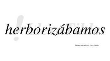 Herborizábamos  lleva tilde con vocal tónica en la primera «a»