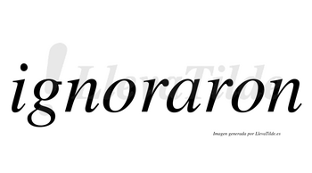 Ignoraron  no lleva tilde con vocal tónica en la «a»