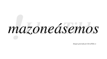 Mazoneásemos  lleva tilde con vocal tónica en la segunda «a»