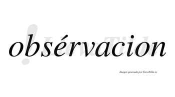 Obsérvacion lleva tilde con vocal tónica en la «e»