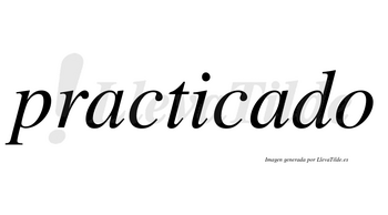 Practicado  no lleva tilde con vocal tónica en la segunda «a»