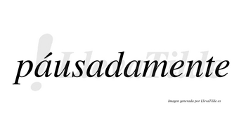 Páusadamente lleva tilde con vocal tónica en la primera «a»