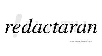 Redactaran  no lleva tilde con vocal tónica en la segunda «a»