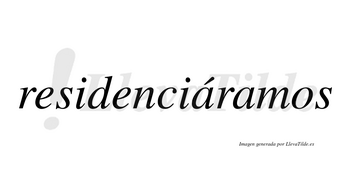 Residenciáramos  lleva tilde con vocal tónica en la primera «a»