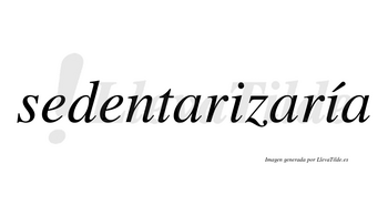 Sedentarizaría  lleva tilde con vocal tónica en la segunda «i»