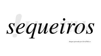 Sequeiros  no lleva tilde con vocal tónica en la segunda «e»