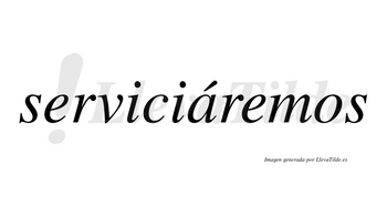 Serviciáremos  lleva tilde con vocal tónica en la «a»