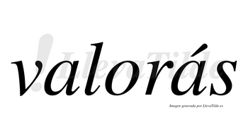 Valorás  lleva tilde con vocal tónica en la segunda «a»