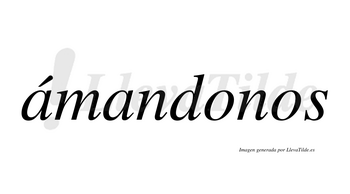 Ámandonos  lleva tilde con vocal tónica en la primera «a»