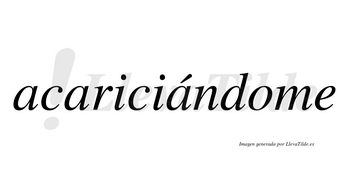 Acariciándome  lleva tilde con vocal tónica en la tercera «a»