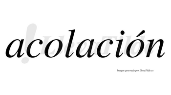 Acolación  lleva tilde con vocal tónica en la segunda «o»