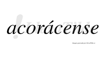 Acorácense  lleva tilde con vocal tónica en la segunda «a»