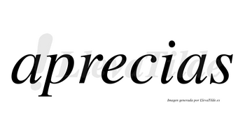 Aprecias  no lleva tilde con vocal tónica en la «e»