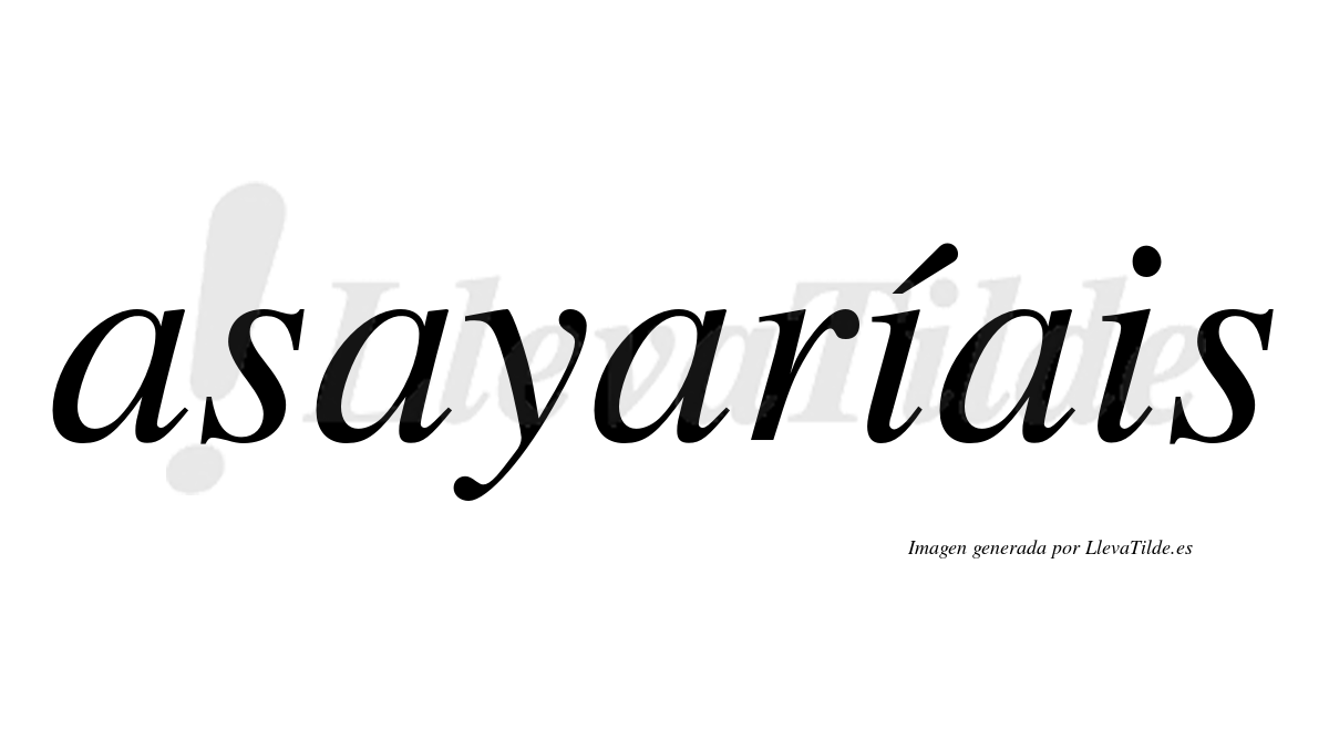 Asayaríais  lleva tilde con vocal tónica en la primera "i"