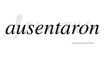 Ausentaron no lleva tilde con vocal tónica en la segunda «a»