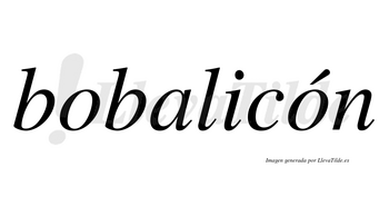 Bobalicón lleva tilde con vocal tónica en la segunda «o»