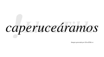 Caperuceáramos  lleva tilde con vocal tónica en la segunda «a»