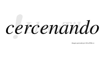 Cercenando no lleva tilde con vocal tónica en la «a»