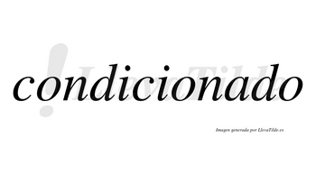 Condicionado  no lleva tilde con vocal tónica en la «a»