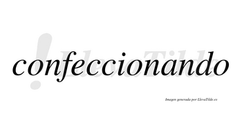 Confeccionando no lleva tilde con vocal tónica en la «a»