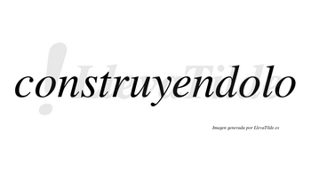 Construyendolo no lleva tilde con vocal tónica en la segunda «o»