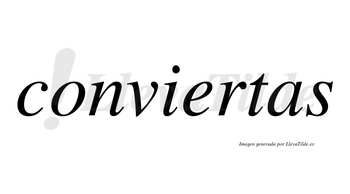 Conviertas no lleva tilde con vocal tónica en la «e»