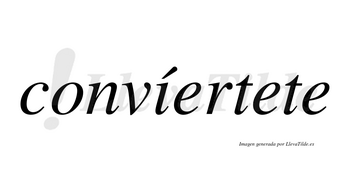 Convíertete lleva tilde con vocal tónica en la «i»
