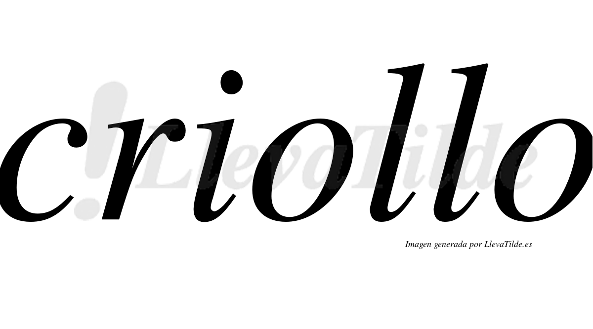 Criollo  no lleva tilde con vocal tónica en la primera "o"