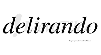 Delirando  no lleva tilde con vocal tónica en la «a»