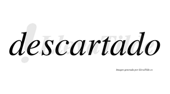 Descartado  no lleva tilde con vocal tónica en la segunda «a»