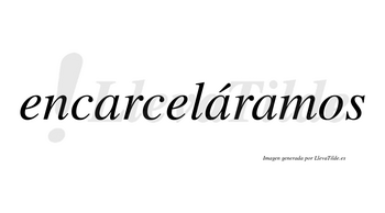 Encarceláramos  lleva tilde con vocal tónica en la segunda «a»