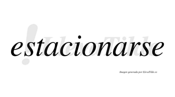Estacionarse no lleva tilde con vocal tónica en la segunda «a»
