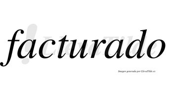 Facturado no lleva tilde con vocal tónica en la segunda «a»