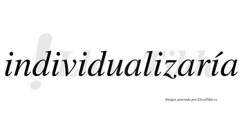 Individualizaría  lleva tilde con vocal tónica en la quinta «i»