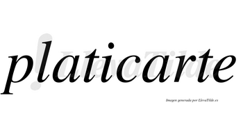 Platicarte  no lleva tilde con vocal tónica en la segunda «a»