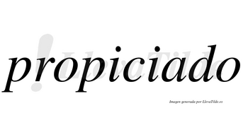 Propiciado no lleva tilde con vocal tónica en la «a»