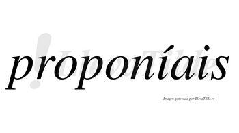 Proponíais  lleva tilde con vocal tónica en la primera «i»