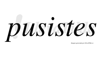 Pusistes no lleva tilde con vocal tónica en la «i»