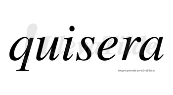 Quisera  no lleva tilde con vocal tónica en la «e»